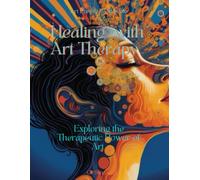 Healing Through Art Therapy: Exploring the Therapeutic Power of Art