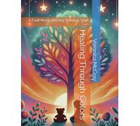 Healing Through Colors: A Four Week Journey Through Grief