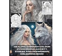 Healing Through Colour: Overcoming Anxiety, Stress, and Depression" Colouring Book