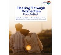 Healing Through Connection: Healing Beyond Relational Wounds: Exploring Healthy Approaches to Love, Connection & Building Relationships (Love School UK Workbooks & Printed Support Documents)