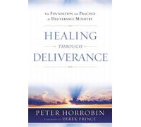 Healing Through Deliverance: The Foundation and Practice of Deliverance Ministry