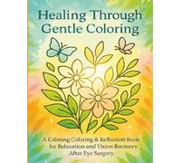 Healing Through Gentle Coloring: A Calming Coloring & Reflection Book for Relaxation and Vision Recovery After Eye Surgery