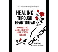 Healing Through Heartbreak: Narcissistic Abuse Recovery Bible Study & Journal