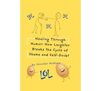Healing Through Humor: How Laughter Breaks the Cycle of Shame and Self-Doubt (The Edge of Understanding)