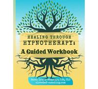 Healing Through Hypnotherapy:: A Guided Workbook