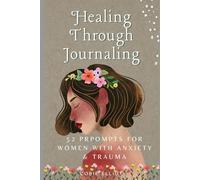Healing Through Journaling: 52 PROMPTS FOR WOMEN WITH ANXIETY & TRAUMA