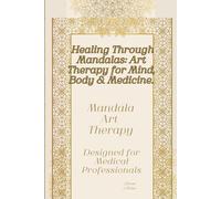 Healing Through Mandalas: Art Therapy for Mind, Body & Medicine.: Mandala Art Therapy (Mindfulness Mandala Art Therapy)