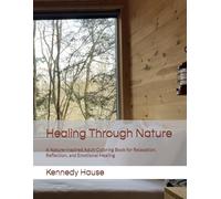 Healing Through Nature: A Nature-Inspired Adult Coloring Book for Relaxation, Reflection, and Emotional Healing (Breathe with the Earth)