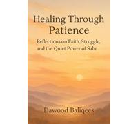 Healing Through Patience: Reflections on Faith, Struggle, and the Quiet Power of Sabr