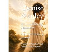 Healing Through Testimony: A Story of Pain, Survival, Growth, and Purpose