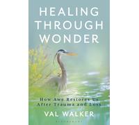Healing Through Wonder : How Awe Restores Us After Trauma and Loss