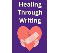 Healing Through Writing: Where Thoughts Become Strength, One Page at a Time