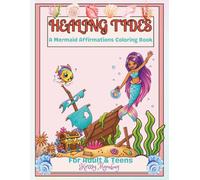 Healing Tides: A Mermaid Affirmation Coloring Book with Positive Affirmations, Motivational Quotes, Self-Care and Manifestation Coloring Pages for Teens and Adults