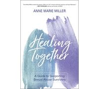 Healing Together: A Guide to Supporting Sexual Abuse Survivors