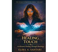 HEALING TOUCH Accelerated Healing Through Bioenergy, Volume V: A Functional Study of The Biology of Human Healing Systems (THE HUMAN SUPERPOWERS SERIES)