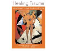 Healing Trauma: Attachment, Mind, Body and Brain (Norton Series on Interpersonal Neurobiology): 0