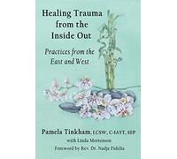 Healing Trauma from the Inside Out: Practices from the East and West