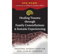 Healing Trauma through Family Constellations and Somatic Experiencing: Ancestral Wisdom from the Snail Clan of Tanzania (Sacred Planet)