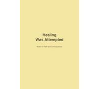 Healing Was Attempted: Notes on Faith and Consequences (The Adventurer Series)
