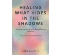 HEALING WHAT HIDES IN THE SHADOWS: A Private Journey Through Sexual Trauma Recovery