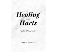 Healing What Hurts: The Blueprint to your Journey Back Home