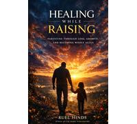 Healing While Raising: Parenting Through Loss, Growth, and Becoming Whole Again (Kings After Dark Growth & Legacy Series)