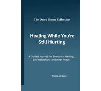 Healing While You're Still Hurting: A Guided Journal for Healing, Reflection, & Hope
