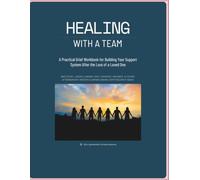 Healing With a Team: A Practical Grief Workbook for Building Your Support System After the Loss of a Loved One