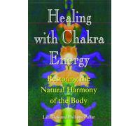 Healing with Chakra Energy: Restoring the Natural Harmony of the Body