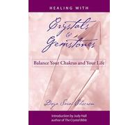 Healing with Crystals and Gemstones: Balance Your Chakras and Your Life