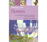 Healing with Flowers (Essentials for Health & Harmony S.)