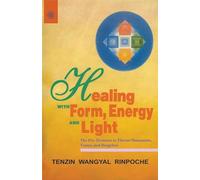 Healing with Form, Energy and Light: The Five Elements in Tibetan Shamanism, Tantra and Dzogchen
