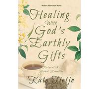 Healing With God's Earthly Gifts: Natural and Herbal Remedies