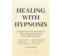 Healing With Hypnosis: A Read-And-Record Guide to Self-Therapy - Scripts for Grief and Letting Go: Scripts for Grief and Letting Go