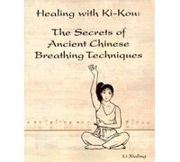 Healing with Ki-Kou : The Secrets of Ancient Chinese Breathing Techniques