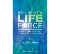 Healing with Life Force, Volume One - Prana: Teachings and Techniques of Paramhansa Yogananda: 1