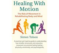 Healing With Motion: The Role of Movement in Rehabilitating Body and Mind