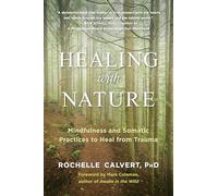Healing with Nature Mindfulness and Somatic Practices to Heal from Trauma