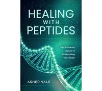 Healing with Peptides: The Ultimate Guide to Biohacking Your Body