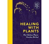 Healing with Plants: The Chelsea Physic Garden Herbal (CPG)