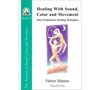 Healing with Sound, Color and Movement: Nine Evolutionary Healing Techniques (Star to Cell Series Book IV) (From star to cell : a sound structure for the twenty-first century)