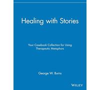 Healing with Stories: Your Casebook Collection for Using Therapeutic Metaphors