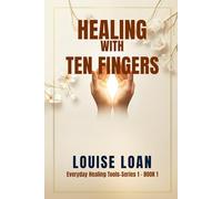 Healing with Ten Fingers Revised Global Edition: Self-Healing Through the Hands (Everyday Healing Tools series)