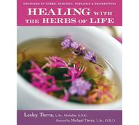 Healing with the Herbs of Life: Hundreds of Herbal Remedies, Therapies, and Preparations