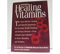 Prevention's Healing with Vitamins: The Most Effective Vitamin And Mineral Treatments For Everyday Health Problems And Serious Disease