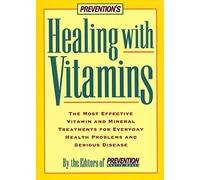 Healing with Vitamins: The Most Effective Vitamin and Mineral Treatments for Everyday Health Problems