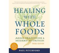 Healing with Whole Foods: Asian Traditions and Modern Nutrition