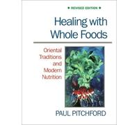 Healing with Whole Foods: Asian Traditions and Modern Nutrition [HEALING W/WHOLE FOODS 3/E]