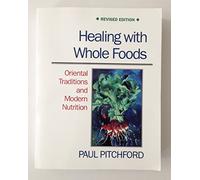 Healing with Whole Foods: Oriental Traditions and Modern Nutrition