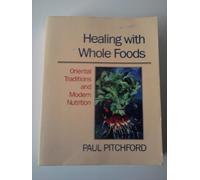 Healing with Whole Foods: Oriental Traditions and Modern Nutrition